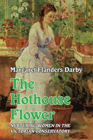 Hothouse Flower de Margaret Flanders Darby