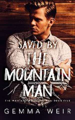 Saved by the Mountain Man de Gemma Weir