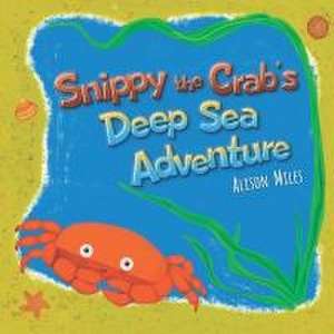 Snippy The Crab's Deep Sea Adventure de Alison Jane Miles