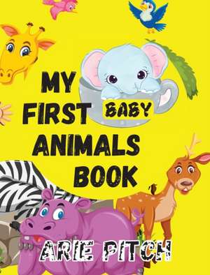 My First Baby Animals Book de Arie Pitch