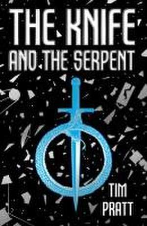 The Knife and the Serpent de Tim Pratt