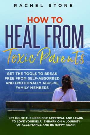 How to Heal from Toxic Parents de Rachel Stone