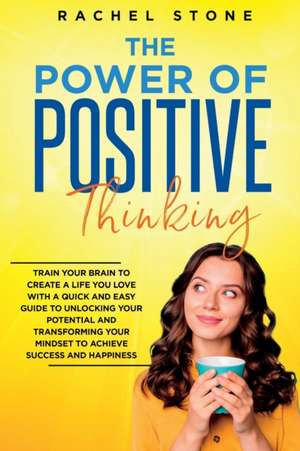 The Power Of Positive Thinking de Rachel Stone