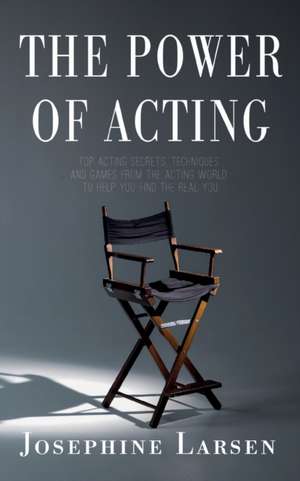 The Power of Acting de Josephine Larsen