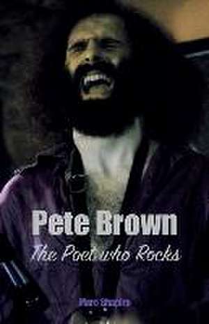 Pete Brown: The Poet Who Rocks de Marc Shapiro