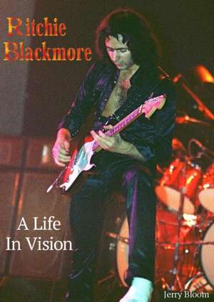 Ritchie Blackmore A Life In Vision de Jerry Bloom