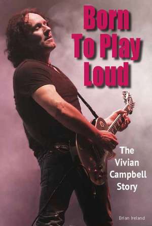 Born To Play Loud de Brian Ireland