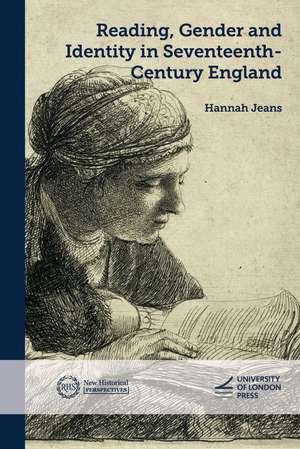 Reading, Gender and Identity in Seventeenth-Century England de Hannah Jeans