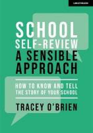 School self-review - a sensible approach: How to know and tell the story of your school de Tracey O'Brien