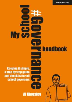 My School Governance Handbook: Keeping it simple, a step by step guide and checklist for all school governors de Al Kingsley