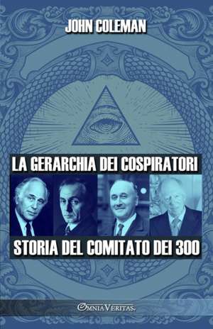 La gerarchia dei cospiratori: Storia del Comitato dei 300 de John Coleman