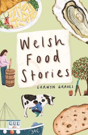 Welsh Food Stories de Carwyn Graves