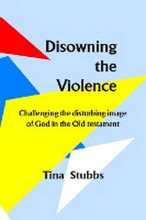 Disowning the Violence de Tina M Stubbs