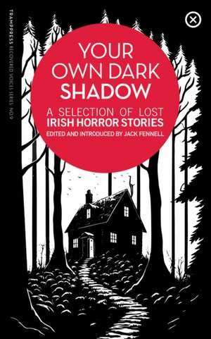 Your Own Dark Shadow: A Selection of Lost Irish Horror Stories de Jack Fennell