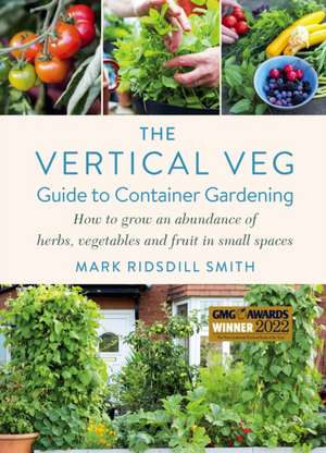 The Vertical Veg Guide to Container Gardening de Mark Ridsdill Smith