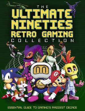 The Ultimate Nineties Retro Gaming Collection: Essential Guide to Gaming's Raddest Decade de Darren Jones