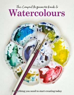 The Compact Beginner's Guide to Watercolours de Phillipa Grafton