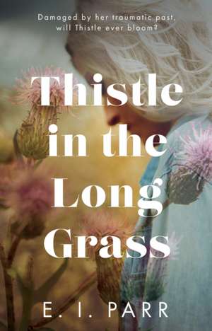 Thistle in the Long Grass de E. I. Parr