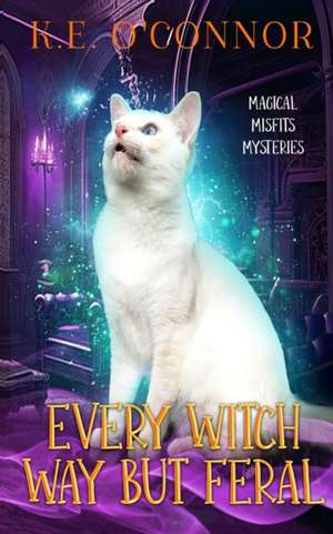 Every Witch Way but Feral de K. E. O'Connor