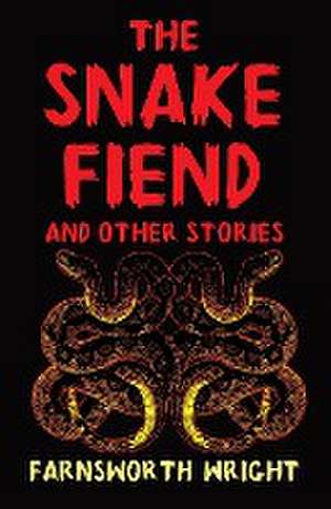 The Snake Fiend and Other Stories de Farnsworth Wright