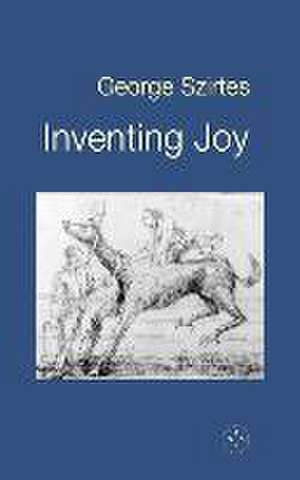 Inventing Joy de George Szirtes