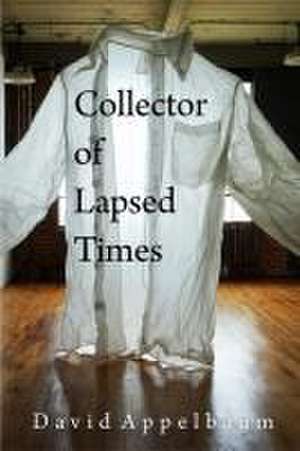 Collector of Lapsed Times de David Appelbaum