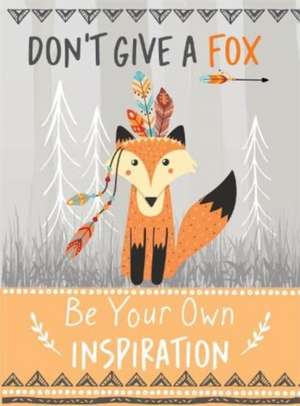 Don't Give a Fox - Be Your Own Inspiration Quote Book de Bee Three Books