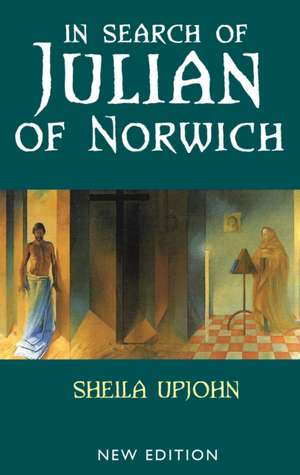 In Search of Julian of Norwich de Sheila Upjohn