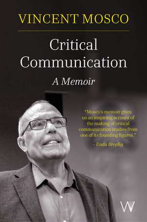 Critical Communication: A Memoir de Vincent Mosco