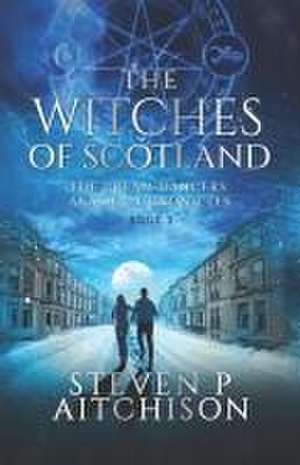 The Witches of Scotland de Steven P Aitchison