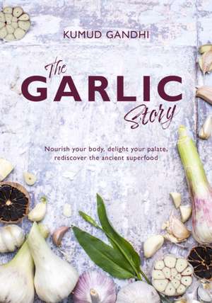 The Garlic Story de Kumud Gandhi