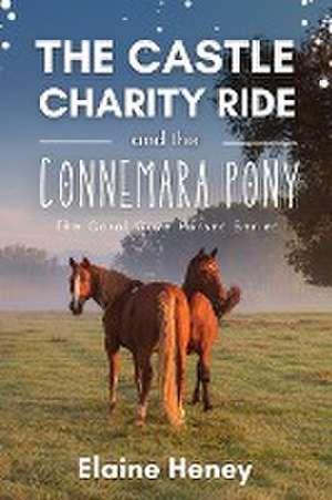 The Castle Charity Ride and the Connemara Pony - The Coral Cove Horses Series de Elaine Heney