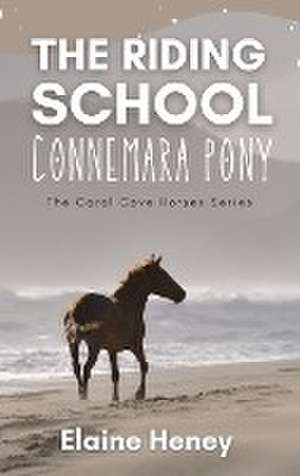 The Riding School Connemara Pony - The Coral Cove Horses Series de Elaine Heney