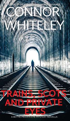 Trains, Scots And Private Eyes de Connor Whiteley