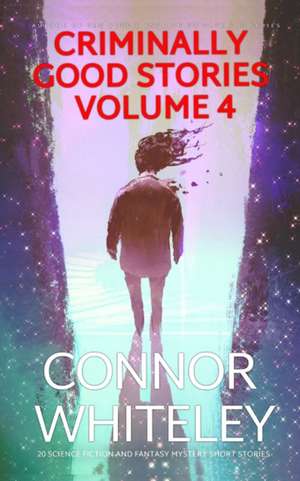 Criminally Good Stories Volume 4 de Connor Whiteley