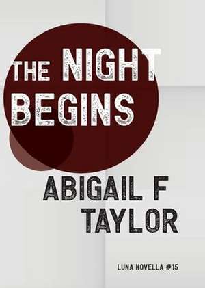 The Night Begins de Abigail F Taylor