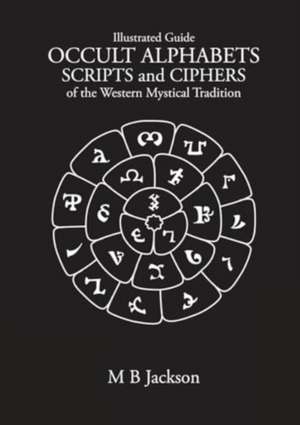 Occult Alphabets Scripts and Ciphers de Mark B Jackson