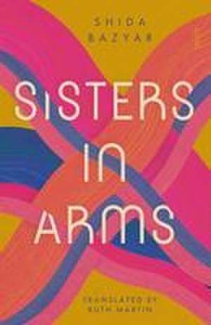 Sisters in Arms de Shida Bazyar