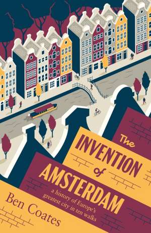 The Invention of Amsterdam de Ben Coates