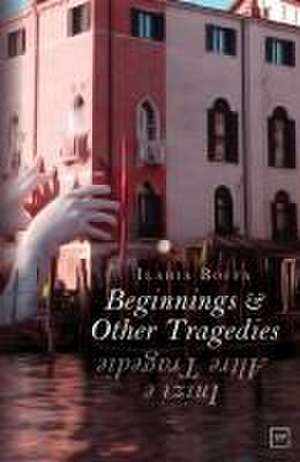 Beginnings & Other Tragedies de Ilaria Boffa