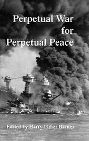 Perpetual War for Perpetual Peace de Harry Elmer Barnes