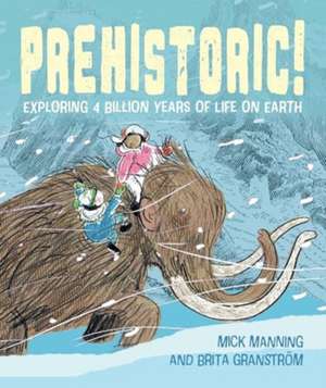 Prehistoric! de Mick Manning & Brita Granstrom