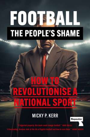 Football, the People's Shame de Micky Kerr