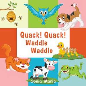 Quack! Quack! Waddle Waddle de Sonia Maria