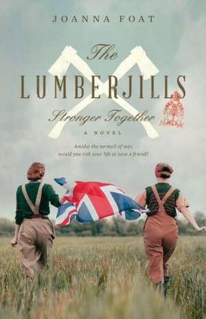 The Lumberjills Stronger Together de Joanna Foat