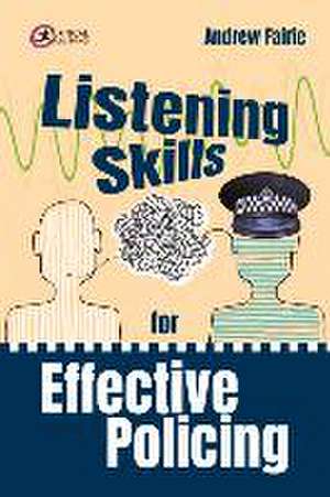 Listening Skills for Effective Policing de Andy Fairie