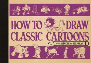 How To Draw Classic Cartoons de Bill Nolan