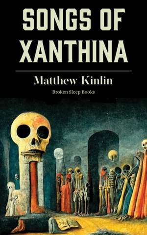 Songs of Xanthina de Matthew Kinlin