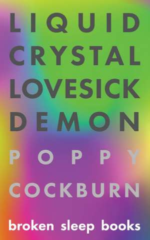 Liquid Crystal Lovesick Demon de Poppy Cockburn