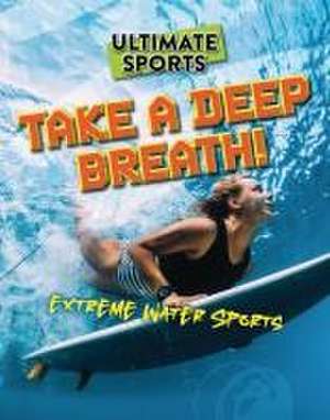 Take a Deep Breath! de Sarah Eason